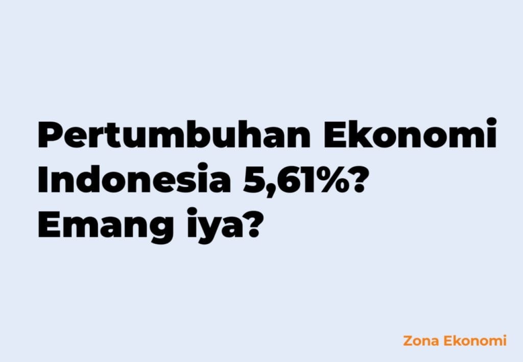 Kejanggalan Pertumbuhan Ekonomi Indonesia 5,61%
