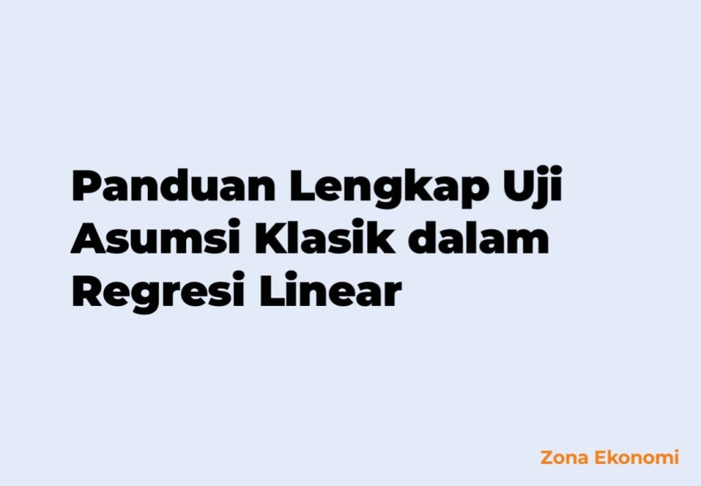 Panduan Lengkap Uji Asumsi Klasik dalam Regresi Linear