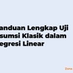 Panduan Lengkap Uji Asumsi Klasik dalam Regresi Linear