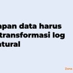 kapan data harus ditransformasi log natural