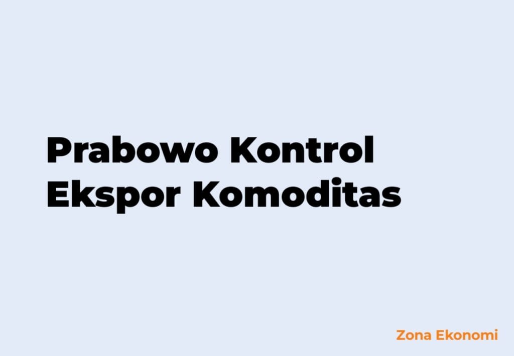 Prabowo Kontrol Ekspor Komoditas
