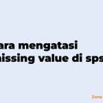 cara mengatasi missing value di spss