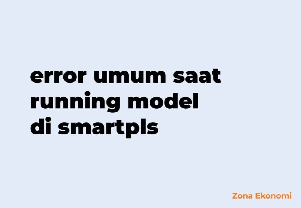 error umum saat running model di smartpls