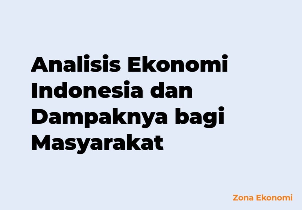 Analisis Ekonomi Indonesia dan Dampaknya bagi Masyarakat