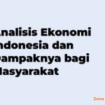 Analisis Ekonomi Indonesia dan Dampaknya bagi Masyarakat