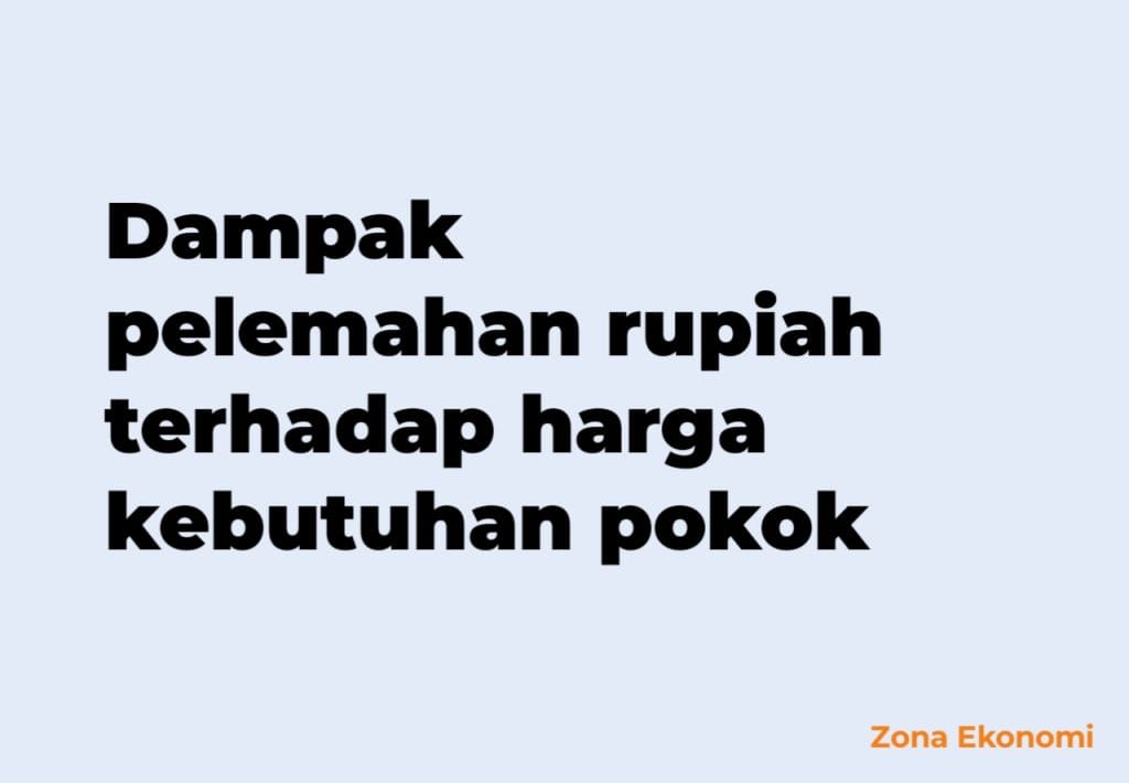 dampak pelemahan rupiah terhadap harga kebutuhan pokok