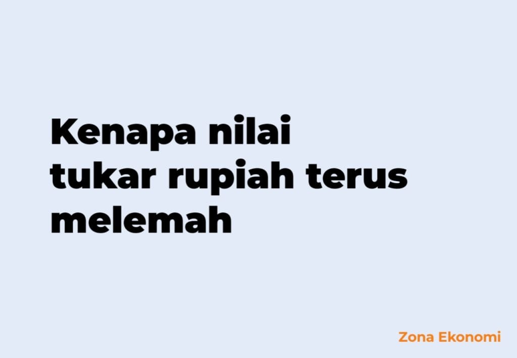 kenapa nilai tukar rupiah terus melemah