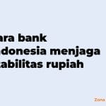 cara bank indonesia menjaga stabilitas rupiah