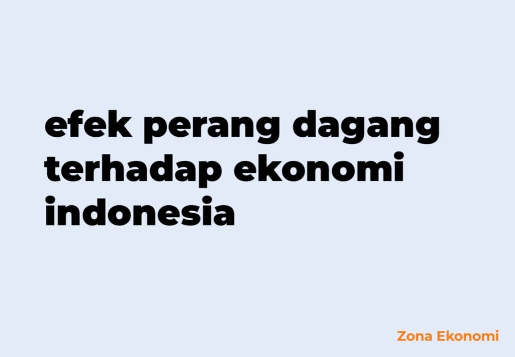 efek perang dagang terhadap ekonomi indonesia