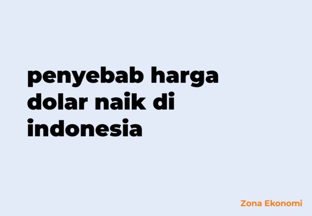 penyebab harga dolar naik di indonesia