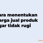 cara menentukan harga jual produk agar tidak rugi