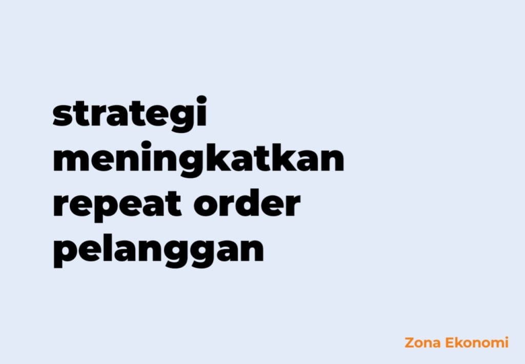 strategi meningkatkan repeat order pelanggan