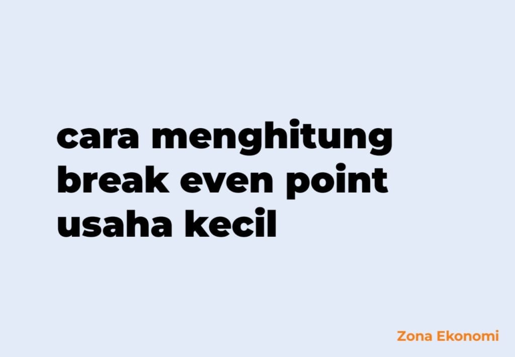 Cara menghitung break even point usaha kecil