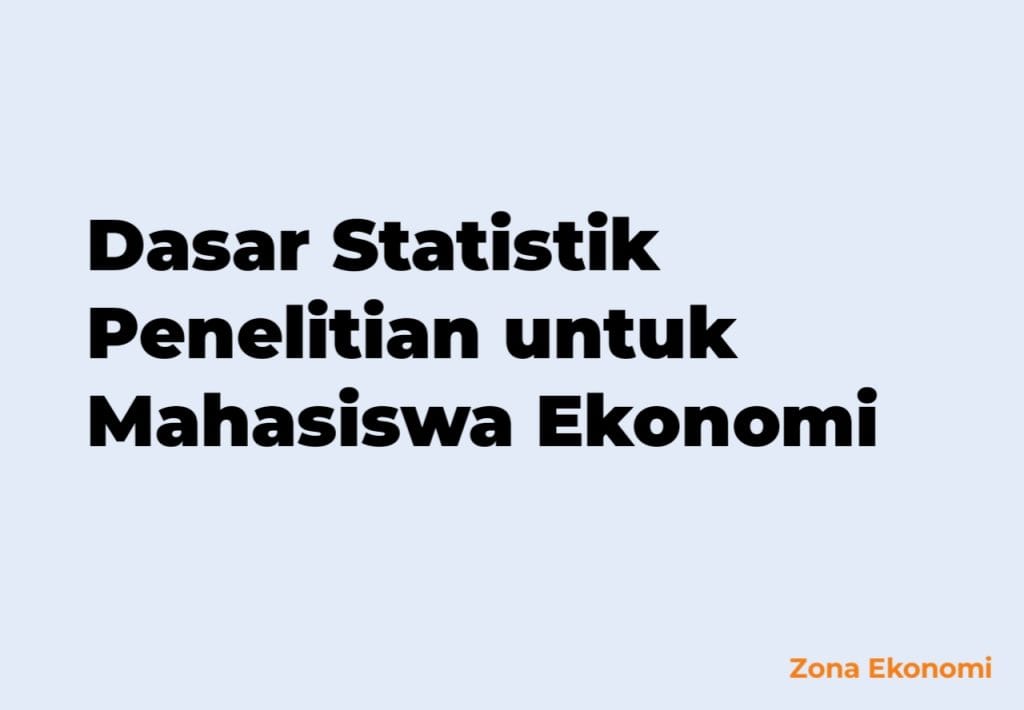 Dasar Statistik Penelitian untuk Mahasiswa Ekonomi