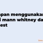 kapan menggunakan uji mann whitney dan t test