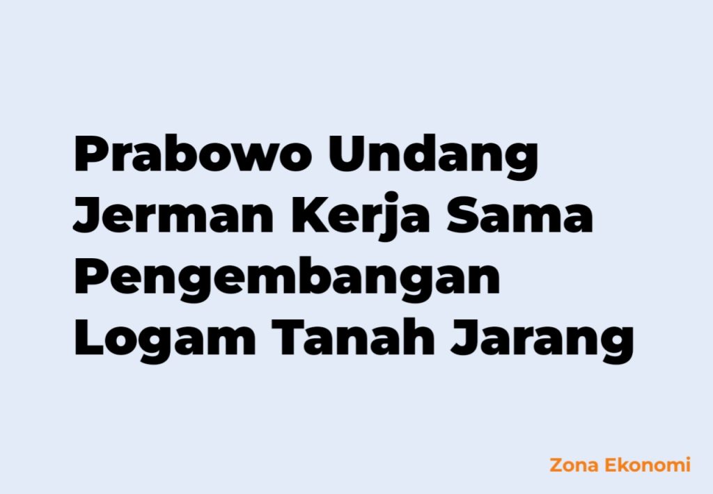 Prabowo Undang Jerman Kerja Sama Pengembangan Logam Tanah Jarang