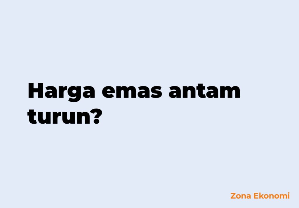 Penyebab Harga Emas Antam Hari Ini Turun