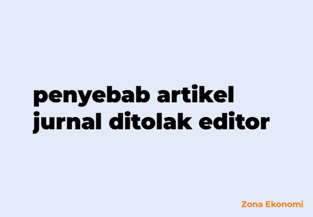 Penyebab artikel jurnal ditolak editor