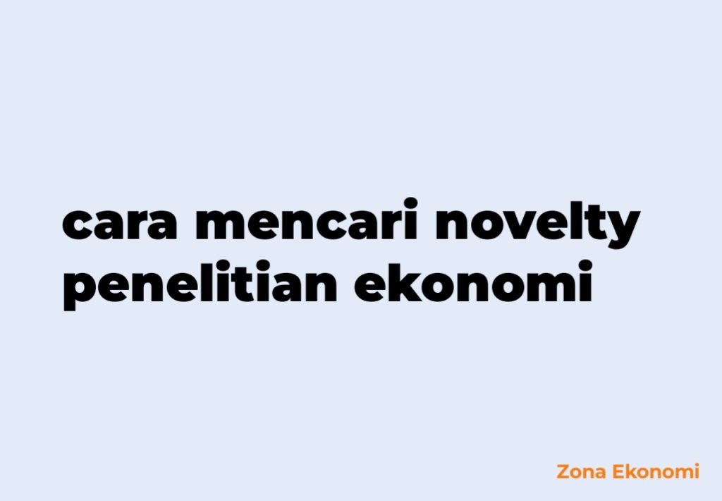 Cara mencari novelty penelitian ekonomi