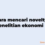 Cara mencari novelty penelitian ekonomi