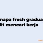 Kenapa fresh graduate sulit mencari kerja