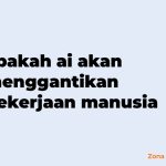 Apakah ai akan menggantikan pekerjaan manusia