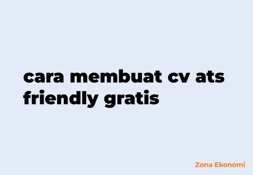 Cara membuat cv ats friendly gratis