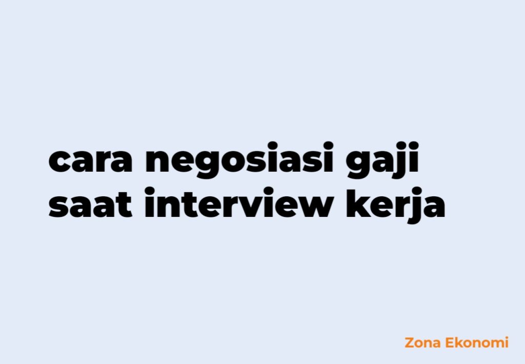 Cara negosiasi gaji saat interview kerja
