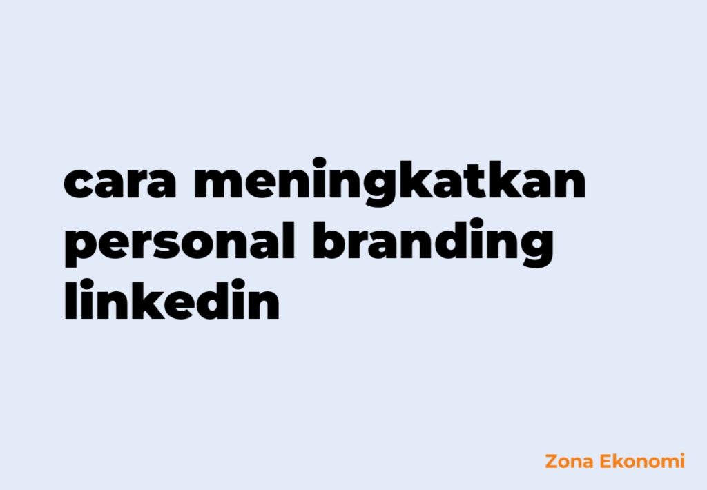 Cara meningkatkan personal branding linkedin