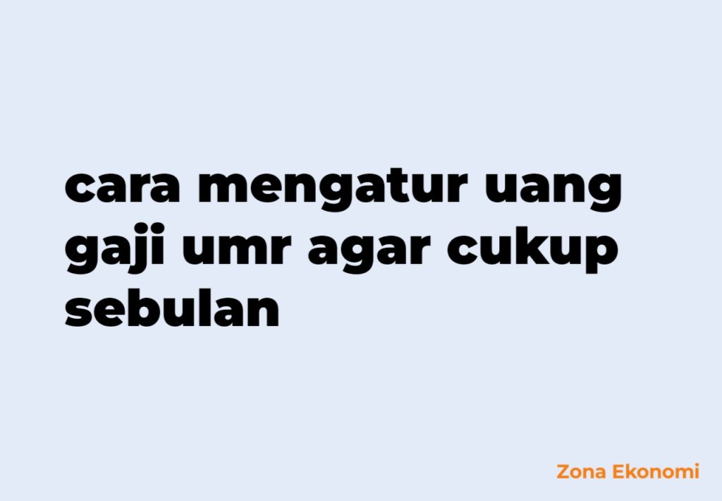 Cara mengatur uang gaji umr agar cukup sebulan