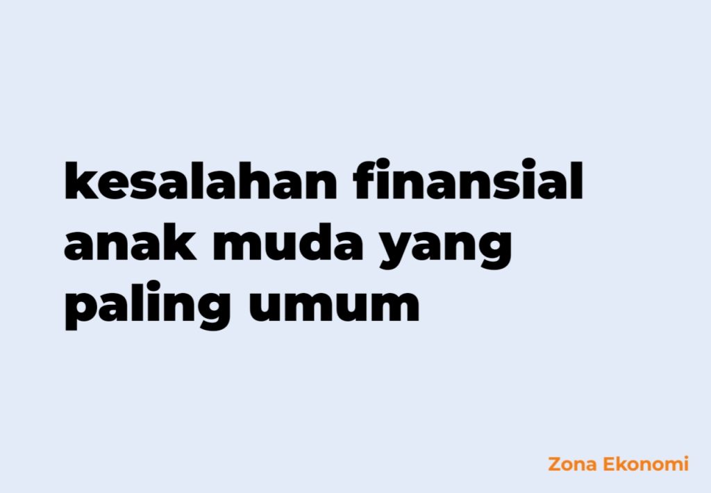 kesalahan finansial anak muda yang paling umum