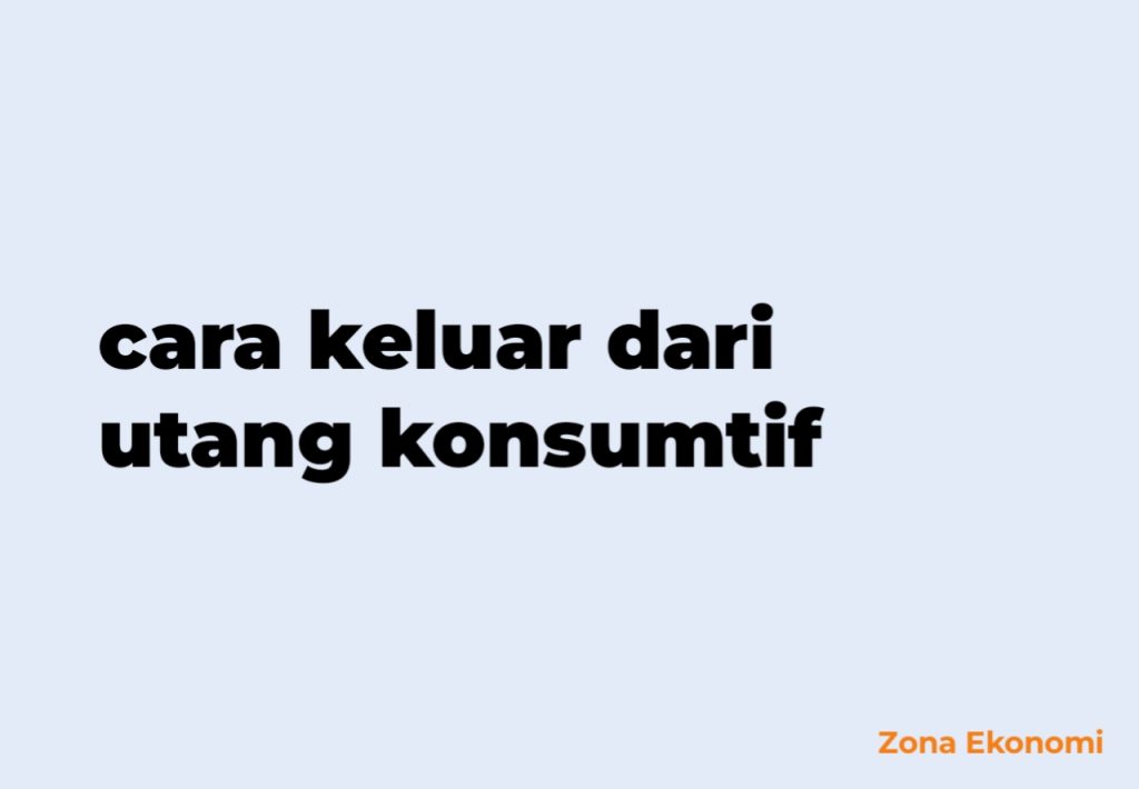Cara keluar dari utang konsumtif