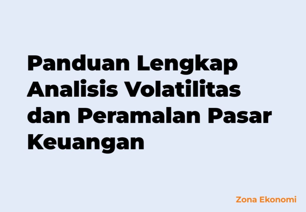 Panduan Lengkap Analisis Volatilitas dan Peramalan Pasar Keuangan