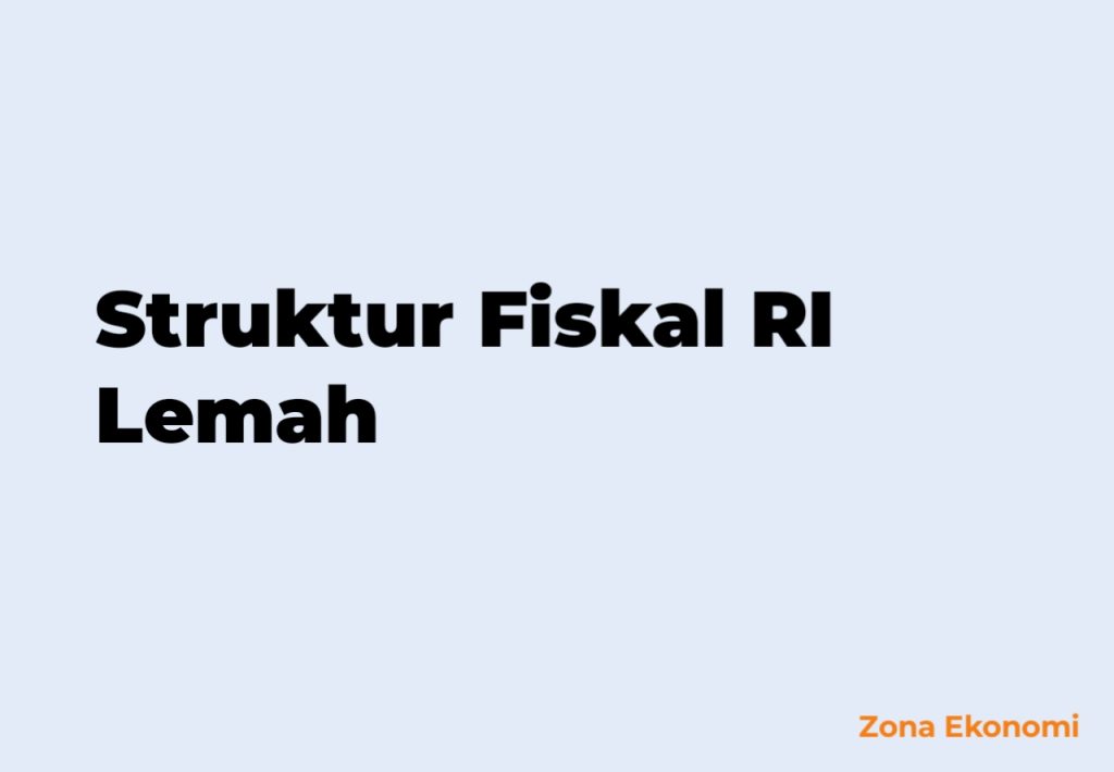 Struktur Fiskal RI Lemah