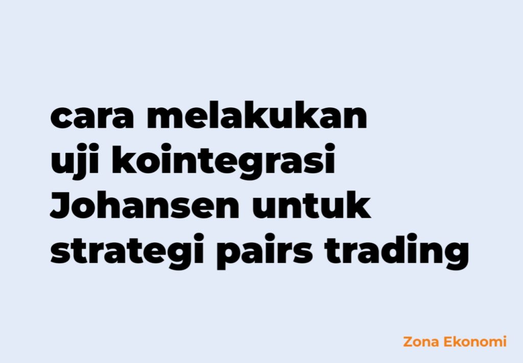 Cara melakukan uji kointegrasi Johansen untuk strategi pairs trading