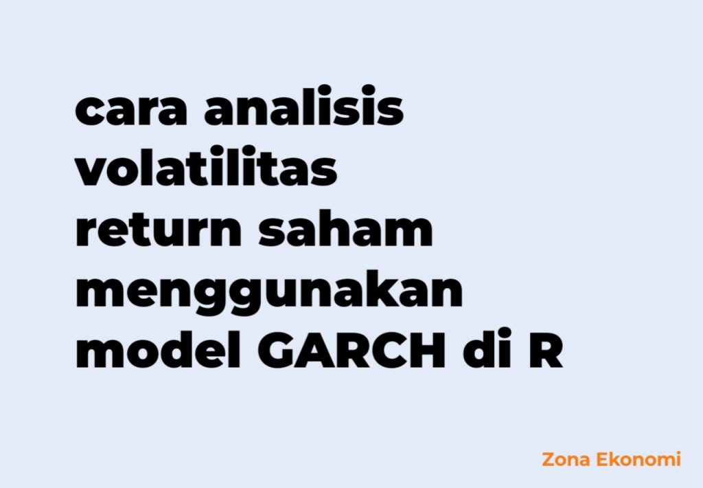 cara analisis volatilitas return saham menggunakan model GARCH di R