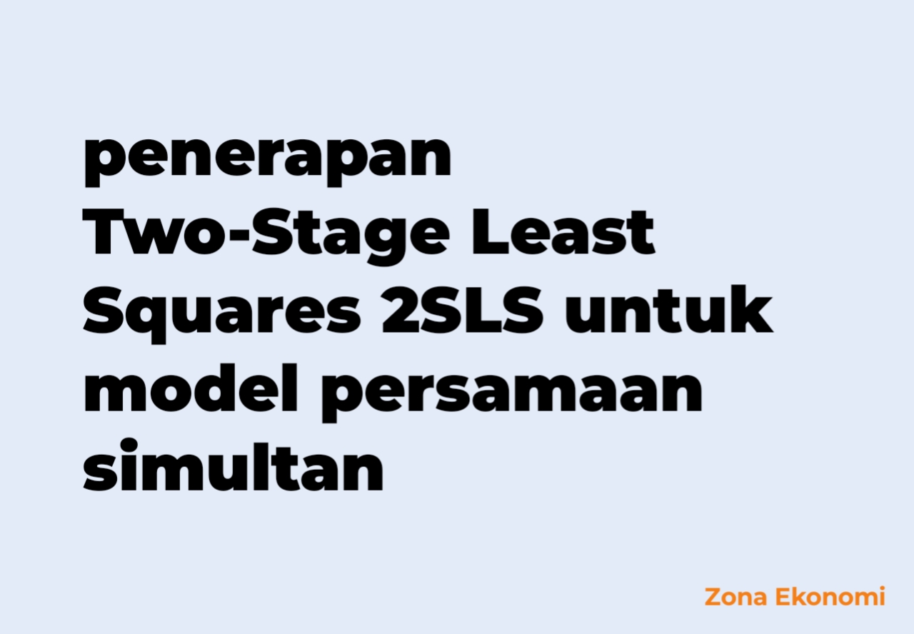 Penerapan Two-Stage Least Squares 2SLS untuk model persamaan simultan