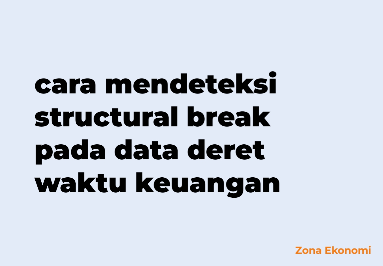 cara mendeteksi structural break pada data deret waktu keuangan