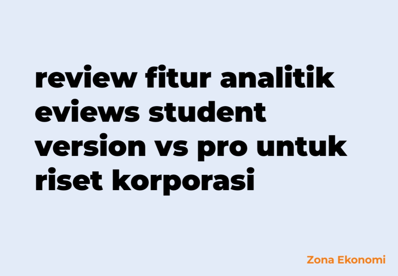 Review fitur analitik eviews student version vs pro untuk riset korporasi