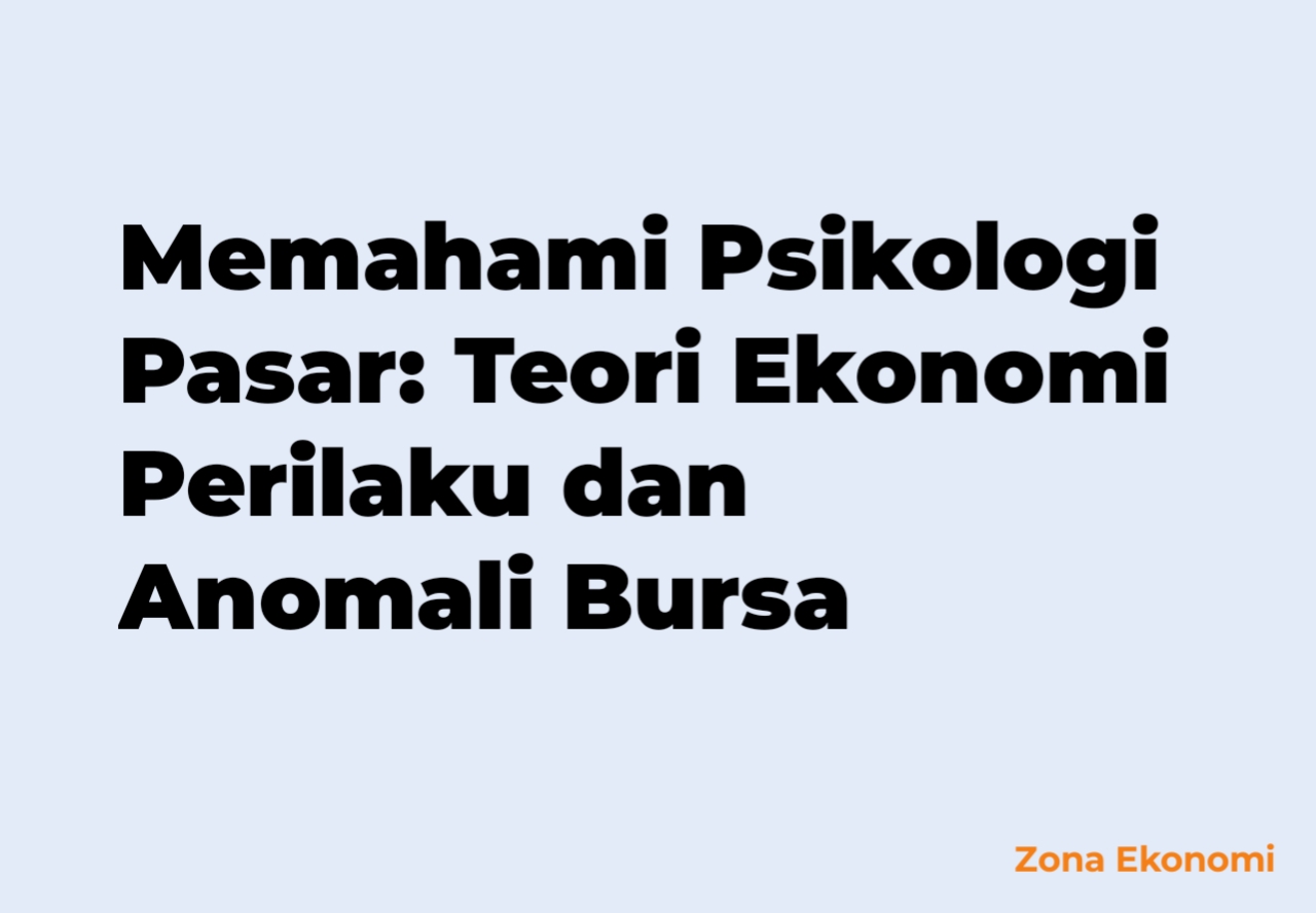 Memahami Psikologi Pasar: Teori Ekonomi Perilaku dan Anomali Bursa