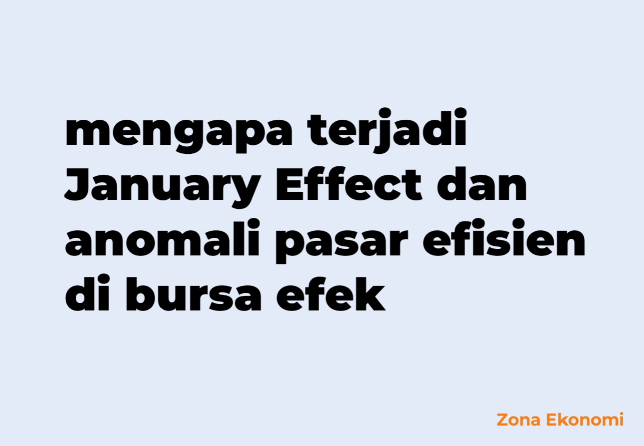 Mengapa terjadi January Effect dan anomali pasar efisien di bursa efek