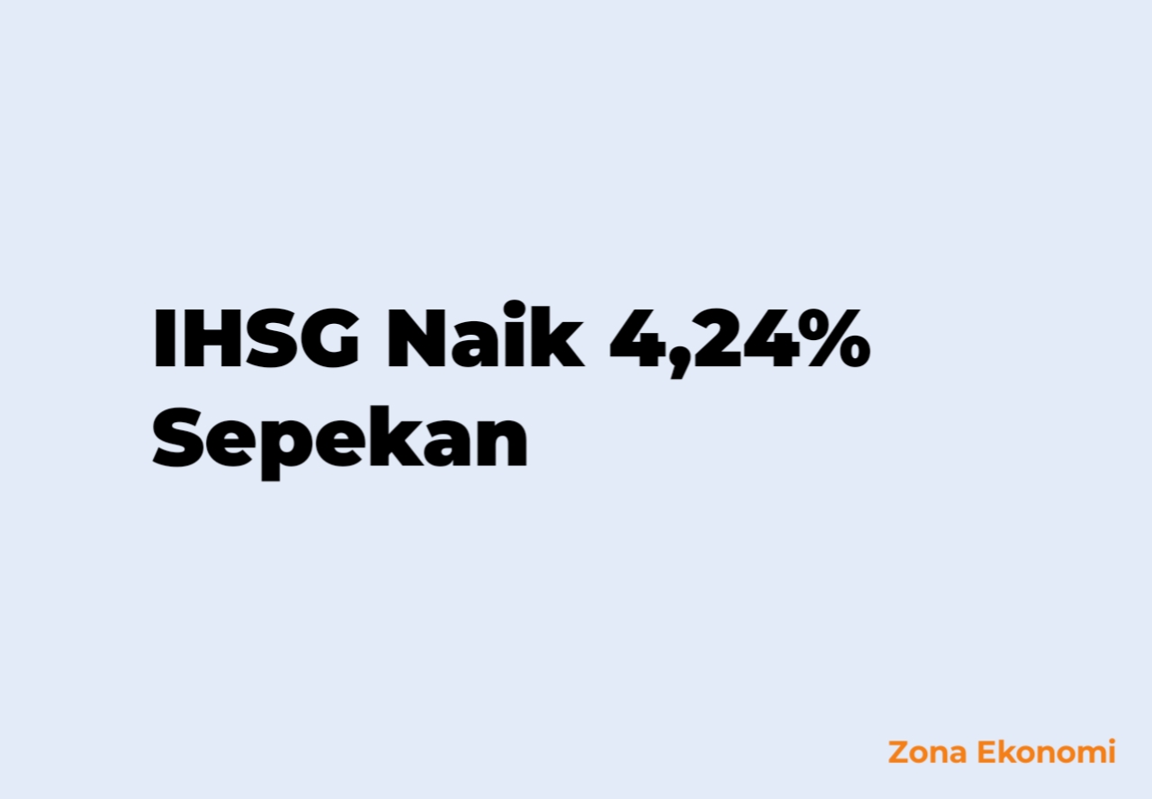IHSG Naik 4,24% Sepekan