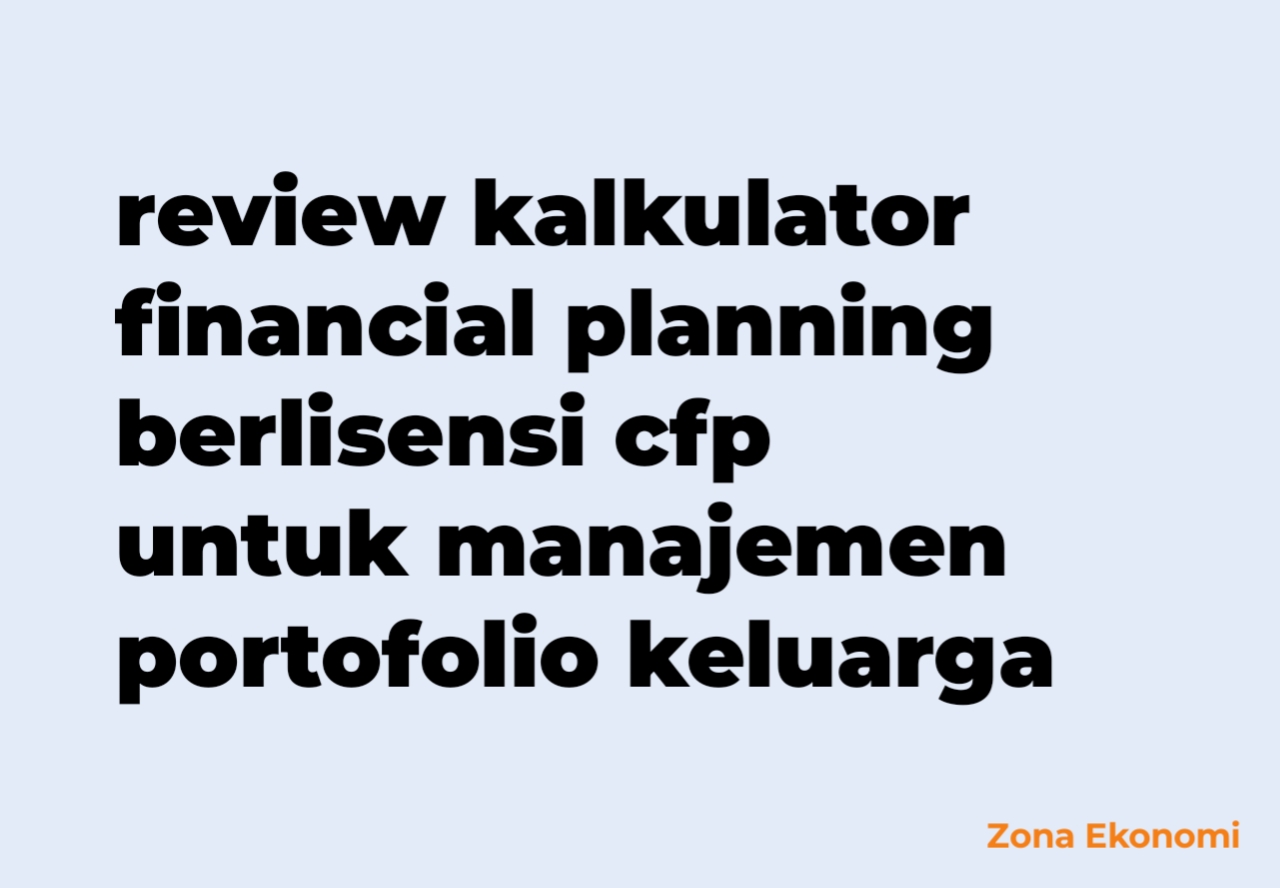 Review kalkulator financial planning berlisensi cfp untuk manajemen portofolio keluarga