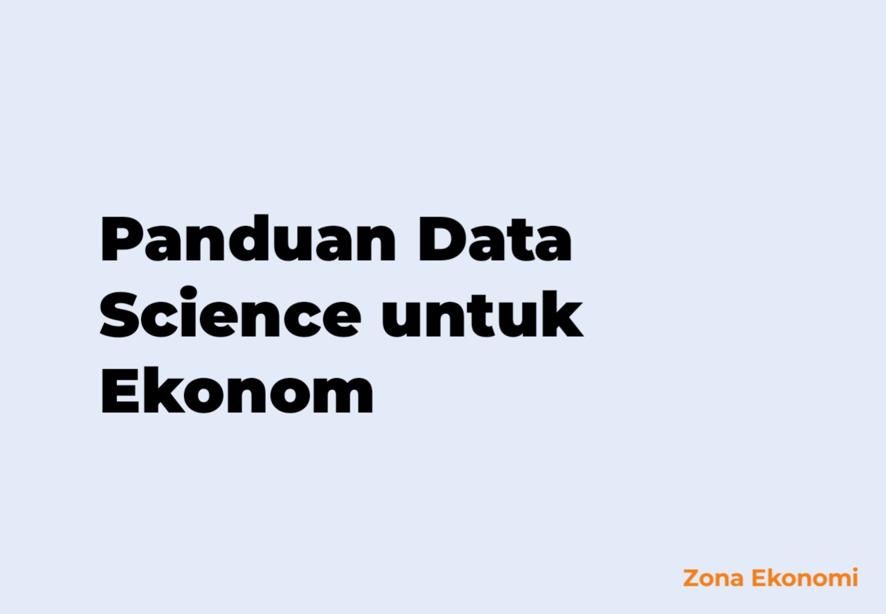 Panduan Data Science untuk Ekonom: Migrasi dari Alat Konvensional ke Kode