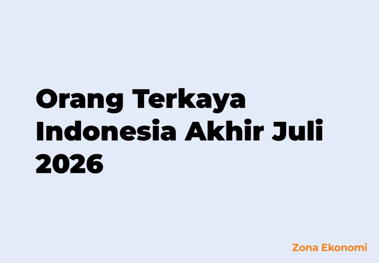 Orang Terkaya Indonesia Akhir Juli 2026