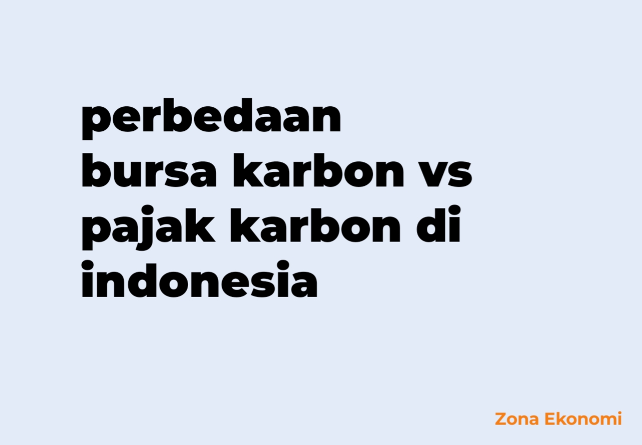 Perbedaan bursa karbon vs pajak karbon di indonesia