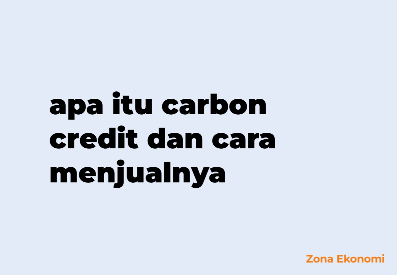 Apa itu carbon credit dan cara menjualnya