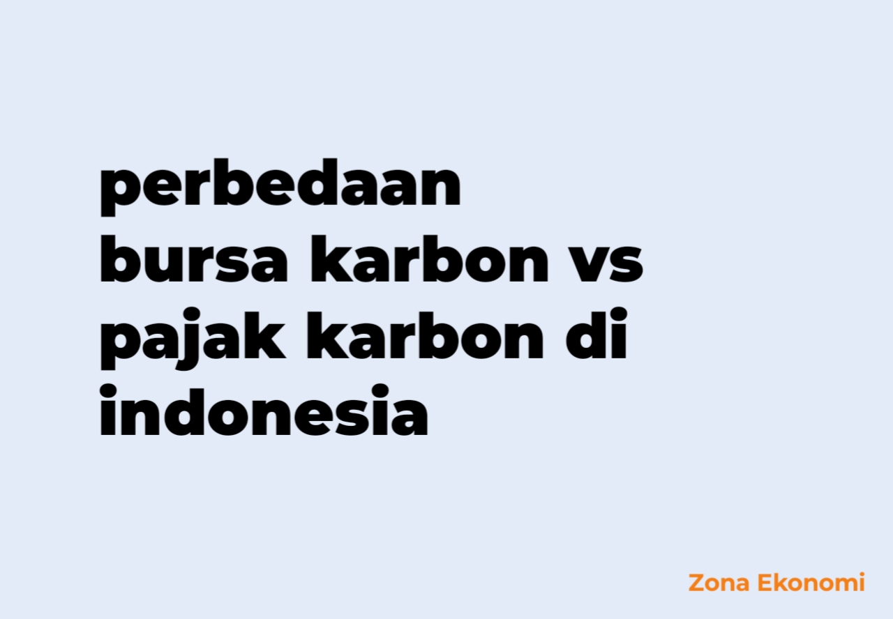 Perbedaan bursa karbon vs pajak karbon di indonesia