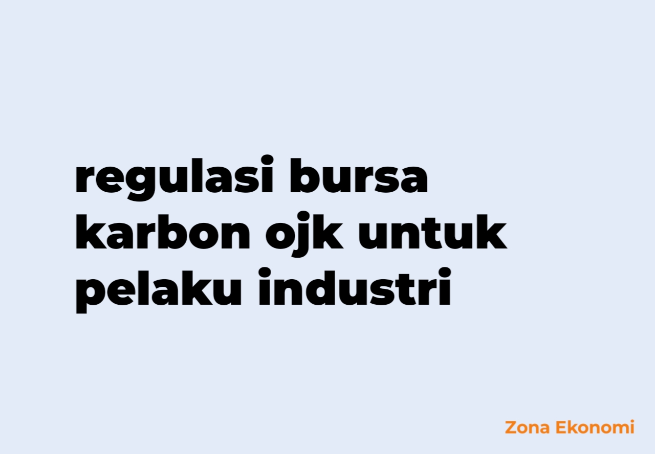 Regulasi bursa karbon ojk untuk pelaku industri