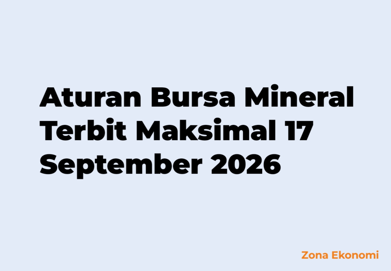 Aturan Bursa Mineral Terbit Maksimal 17 September 2026